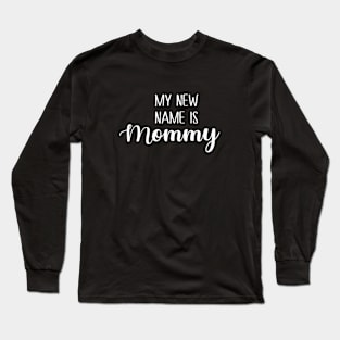 My new name is mommy Long Sleeve T-Shirt